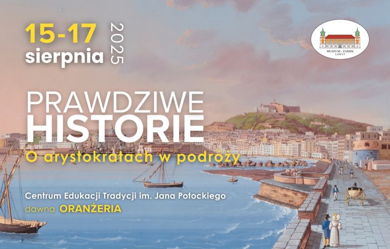 Baner Prawdziwe historie, O arystokracji w podróży, 15-17.08.2025, logo MZŁ, Centrum Edukacji Tradycji im. Jana Potockiego - dawna Oranżeria. Widok na krajobraz - rzeka, kamienne zabudowania i droga, statki na wodzie. Spacerowicze w strojach z epoki przechadzający się wzdłuż rzeki.
