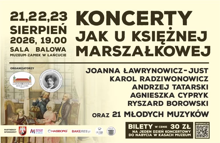 Oto audiodeskrypcja poziomego baneru internetowego:  Audiodeskrypcja baneru Poziomy baner promocyjny na kremowym tle, o przejrzystym układzie graficznym, nawiązujący do Festiwalu w Łańcucie.  Górna część baneru (nagłówek) Po lewej stronie: Pogrubiony, ciemnobrązowy napis w czterech wierszach: 21,22,23 SIERPIEŃ 2026, 19.00, a pod nim mniejszą czcionką: SALA BALOWA MUZEUM-ZAMEK W ŁAŃCUCIE.  Po prawej stronie: Duży, wyrazisty tytuł wydarzenia w trzech wierszach: KONCERTY JAK U KSIĘŻNEJ MARSZAŁKOWEJ.  Pozioma linia oddziela nagłówek od dolnej części baneru.  Dolna część baneru Lewa strona (Organizatorzy i ilustracja):  Na samej górze tej sekcji znajduje się napis ORGANIZATORZY oraz dwa logotypy: Muzeum-Zamek w Łańcucie (z grafiką zamku) oraz Międzynarodowe Towarzystwa Muzyki Polskiej im. I.J. Paderewskiego (okrągłe logo z portretem Paderewskiego).  Pod logotypami umieszczono fragment klasycznego obrazu przedstawiającego kameralny koncert dworski z XVIII wieku. Widać na nim postacie w epokowych strojach i pudrowanych perukach: kobietę z nutami, mężczyznę grającego na flecie oraz chłopca przy klawesynie.  Prawa strona (Wykonawcy i informacje o biletach):  Wyrównany do prawej strony tekst przedstawia głównych wykonawców wypisanych dużym, pogrubionym drukiem:  JOANNA ŁAWRYNOWICZ-JUST  KAROL RADZIWONOWICZ  ANDRZEJ TATARSKI  AGNIESZKA CYPRYK  RYSZARD BOROWSKI  Pod nimi znajduje się napis: ORAZ 21 MŁODYCH MUZYKÓW.  Sam dół baneru:  Po lewej stronie: Napis PARTNERZY SPONSORZY oraz umieszczone w jednym rzędzie logotypy: Herb Łańcuta, Miejski Dom Kultury w Łańcucie, Hasborg, BAKERes.pl, Cafe Parzona oraz Szkoła Jogi Mandala.  Po prawej stronie: Czarny prostokąt z białym napisem: BILETY W CENIE 30 ZŁ NA JEDEN DZIEŃ KONCERTOWY DO NABYCIA W KASACH MUZEUM.  Obok prostokąta z biletami umieszczono kod QR z podpisem INFORMACJE.