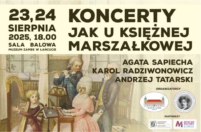 Baner wydarzenia 23,24.08.2025, 18.00, Sala Balowa MZŁ, pt.: Koncerty jak u Księżnej Marszałkowej, artyści: Agata Sapiecha, Karol Radziwinowicz, Andrzej Tatarski, Loga organizatorów: MZŁ, Międzynarodowe Towarzystwo Muzyki Polskiej im. I. J. Paderewskiego, Partnerzy - loga: Krakowski Ośrodek doradztwa dla artystów, MDK w Łańcucie. Na grafice 4 postacie z epoki - kobieta, 2 mężczyzn i chłopiec dający wspólny koncert.