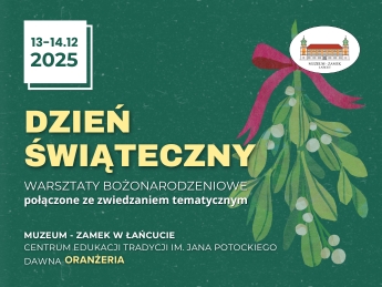 Baner wydarzenia "Dzień Świąteczny", 13-14.12.2025, Na grafice w z prawej strony, w tle - gałązka jemioły ozdobiona czerwoną wstążką. N górze w prawym rogu logo MZŁ. Tekst na banerze: Warsztaty bożonarodzeniowe połączone ze zwiedzaniem tematyczny. Muzeum - Zamek w Łańcucie. Centrum Edukacji Tradycji im. Jana Potockiego Dawna Oranżeria.