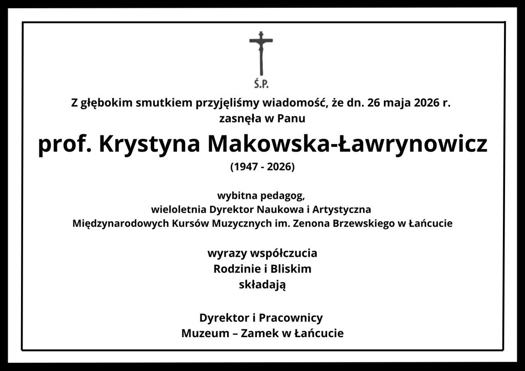 Grafika przedstawia tradycyjny, czarno-biały nekrolog w podwójnej czarnej ramce z symbolem krzyża i napisem „Ś.P.” na górze. Tekst informuje o śmierci prof. Krystyny Makowskiej-Ławrynowicz (żyjącej w latach 1947–2026), wybitnej pedagog oraz wieloletniej Dyrektor Naukowej i Artystycznej Międzynarodowych Kursów Muzycznych im. Zenona Brzewskiego w Łańcucie. Na dole znajdują się kondolencje dla rodziny i bliskich złożone przez Dyrektora i Pracowników Muzeum – Zamek w Łańcucie.